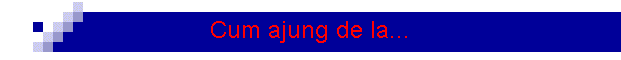 Cum ajung de la...