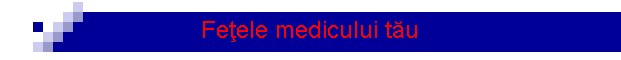 Fe�ele medicului t�u